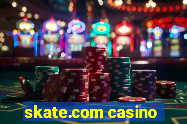 skate.com casino